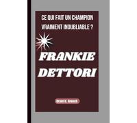 FRANKIE DETTORI: CE QUI FAIT UN CHAMPION VRAIMENT INOUBLIABLE ?