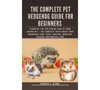 Frankie L Alina The Complete Pet Hedgehog Guide for Beginners (Tascabile)