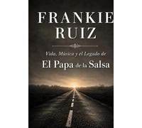 Frankie Ruiz: Vida, Música y el Legado de El Papá de la Salsa