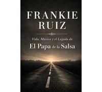 Frankie Ruiz: Vida, Música y el Legado de El Papá de la Salsa