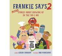 Frankie Says 2: MORE Stories about growing up in the 70s & 80s