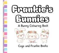 Frankie's Bunnies, A Bunny Colouring Book: For everyone who loves to Colour and Likes Bunnies