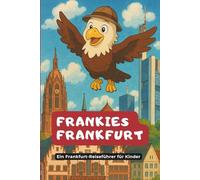 Frankies Frankfurt - Ein Reiseführer für Kinder