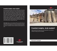 Frankish knights, Arab models?: Exploring Arab Heritage and its Founding Role in 11th Century Frankish Chivalry across Al-Andalus
