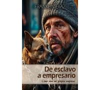Franklin Alberto Díaz Lárez De ESCLAVO a EMPRESARIO (Tascabile)