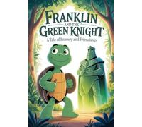 Franklin And The Green Knight: A Tale Of Bravery And Friendship