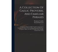 Franklin Benjamin 17 A Collection Of Gaelic Proverbs, And Familiar (Tascabile)