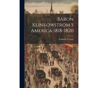 Franklin D Scott Baron Klinkowstrom S America 1818-1820 (Tascabile)