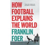 Franklin Foer How Football Explains The World (Tascabile)