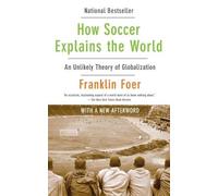 Franklin Foer How Soccer Explains the World (Tascabile)