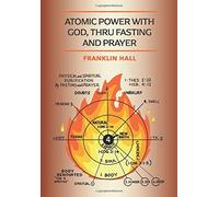 Franklin Hall Atomic Power with God, Thru Fasting and Prayer (Copertina rigida)