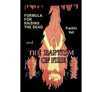 Franklin Hall Formula for Raising the Dead and the Baptism of Fire (Tascabile)