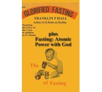Franklin P Hall Glorified Fasting plus Fasting (Copertina rigida)