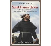 Franklin Paul Life and legacy of saint Francis Xavier (Tascabile)