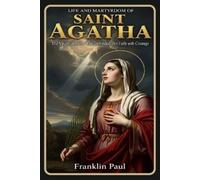 Franklin Paul Life and martyrdom of saint Agatha (Tascabile)