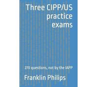 Franklin Philips Three CIPP/US practice exams (Tascabile)