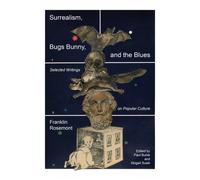 Franklin Rosemont Surrealism, Bugs Bunny, and the Blues (Tascabile)