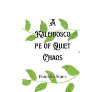 Franklin Stone A Kaleidoscope of Quiet Chaos (Tascabile)