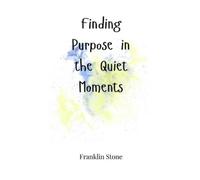 Franklin Stone Finding Purpose in the Quiet Moments (Copertina rigida)