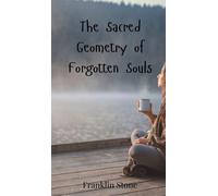 Franklin Stone The Sacred Geometry of Forgotten Souls (Copertina rigida)