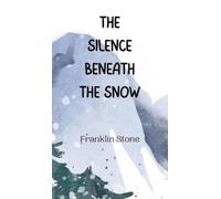 Franklin Stone The Silence Beneath the Snow (Copertina rigida)