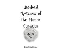 Franklin Stone Unsolved Mysteries of the Human Condition (Copertina rigida)