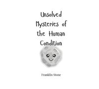 Franklin Stone Unsolved Mysteries of the Human Condition (Tascabile)