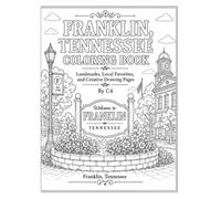 Franklin, Tennessee Coloring Book: Landmarks, Local Favorites, and Creative Drawing Pages