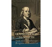 Franklin's Way to Wealth: or, "Poor Richard Improved" With Complete Illustrations