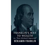 Franklin's Way to Wealth: or, "Poor Richard Improved" With Illustrations