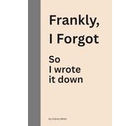 Frankly, I Forgot: So I Wrote it Down