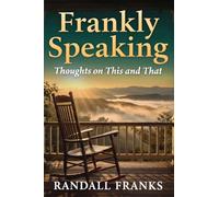 Frankly Speaking: Thoughts on This and That