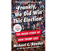 Frankly, We Did Win This Election: The Inside Story of How Trump Lost