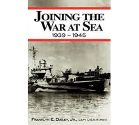 Franklyn E Dailey Joining the War at Sea 1939-1945 (Tascabile)