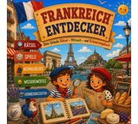 Frankreich Entdecker: Dein Urlaubs Rätsel-, Mitmach- und Erinnerungsbuch - Spielen, Lernen, Malen und Entdecken für Kinder ab 6 Jahren