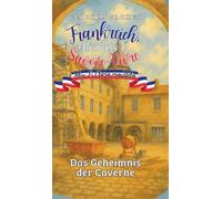 Frankreich, Geheimnisse & Savoir-Vivre: Felix und Clara ermitteln: Das Geheimnis der Caverne: 1