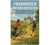Frankreich mit Rad und zu Fuß: Die Schönsten Routen zur Erkundung des Landes