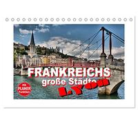 Frankreichs große Städte - Lyon (Tischkalender 2026 DIN A5 quer), CALVENDO Monatskalender: Lyon - Impressionen aus der Stadt an den zwei Flüssen