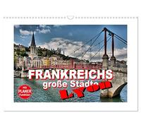 Frankreichs große Städte - Lyon (Wandkalender 2026 DIN A3 quer), CALVENDO Monatskalender: Lyon - Impressionen aus der Stadt an den zwei Flüssen