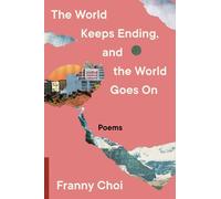 Franny Choi The World Keeps Ending, and the World Goes On (Copertina rigida)