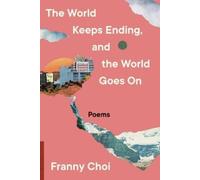 Franny Choi – The World Keeps Ending, and the World Goes On – Tascabile