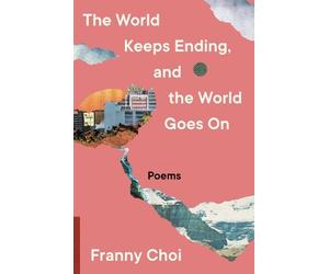 Franny Choi The World Keeps Ending, and the World Goes On (Tascabile)