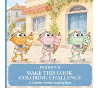 Franny's Creative Coloring Challenge: A Creative Word Prompt Coloring Book for Adults & Teens with Inspiration for Texture, Pattern, Pallet and Imagination