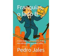 Franquias , o lado B: O lado oculto das franquias. O que eles não querem que você saiba.