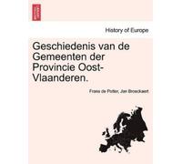 Frans De Potter Ja Geschiedenis van de Gemeenten der Provincie Oost (Tascabile)