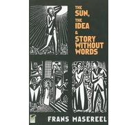 Frans Masereel The Sun, the Idea & Story without Words (Tascabile)