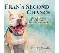 Fran's Second Chance: How a Rescue Pit Bull Learned to Trust and Love Again