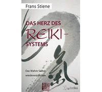 Frans Stiene Oliver Drewes Das Herz des Reiki-Systems: Das Wahre Se (Tascabile)