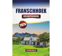 FRANSCHHOEK REISEFÜHRER 2026: Entdecken Sie die besten Attraktionen, historischen Sehenswürdigkeiten, die lokale Küche und kulturelle Erlebnisse in Südafrikas Weingebieten