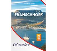 Franschhoek Reiseführer 2026: Entdecken Sie Südafrikas Top-Attraktionen, malerische Weinberge, reiche Kultur, versteckte Schätze, Küche und Abenteuer